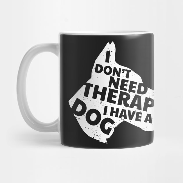 I Don't Need Therapy I Have A Dog Cute & Funny by BraaiNinja